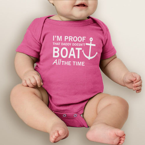 I'm Proof Daddy Doesn't Boat All The Time - Baby Girl Bodysuit