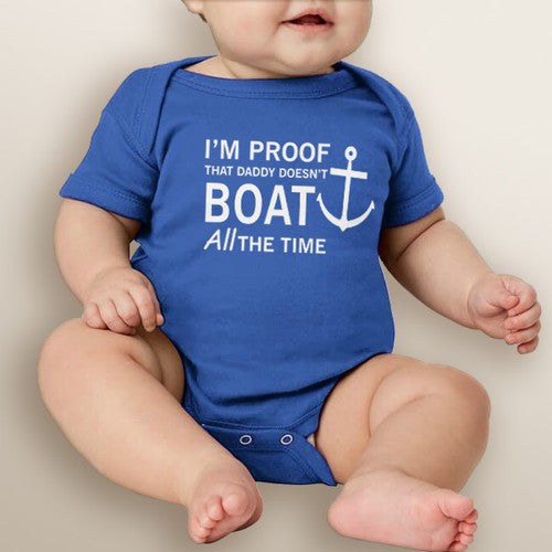I'm Proof Daddy Doesn't Boat All The Time - Baby Boy Bodysuit